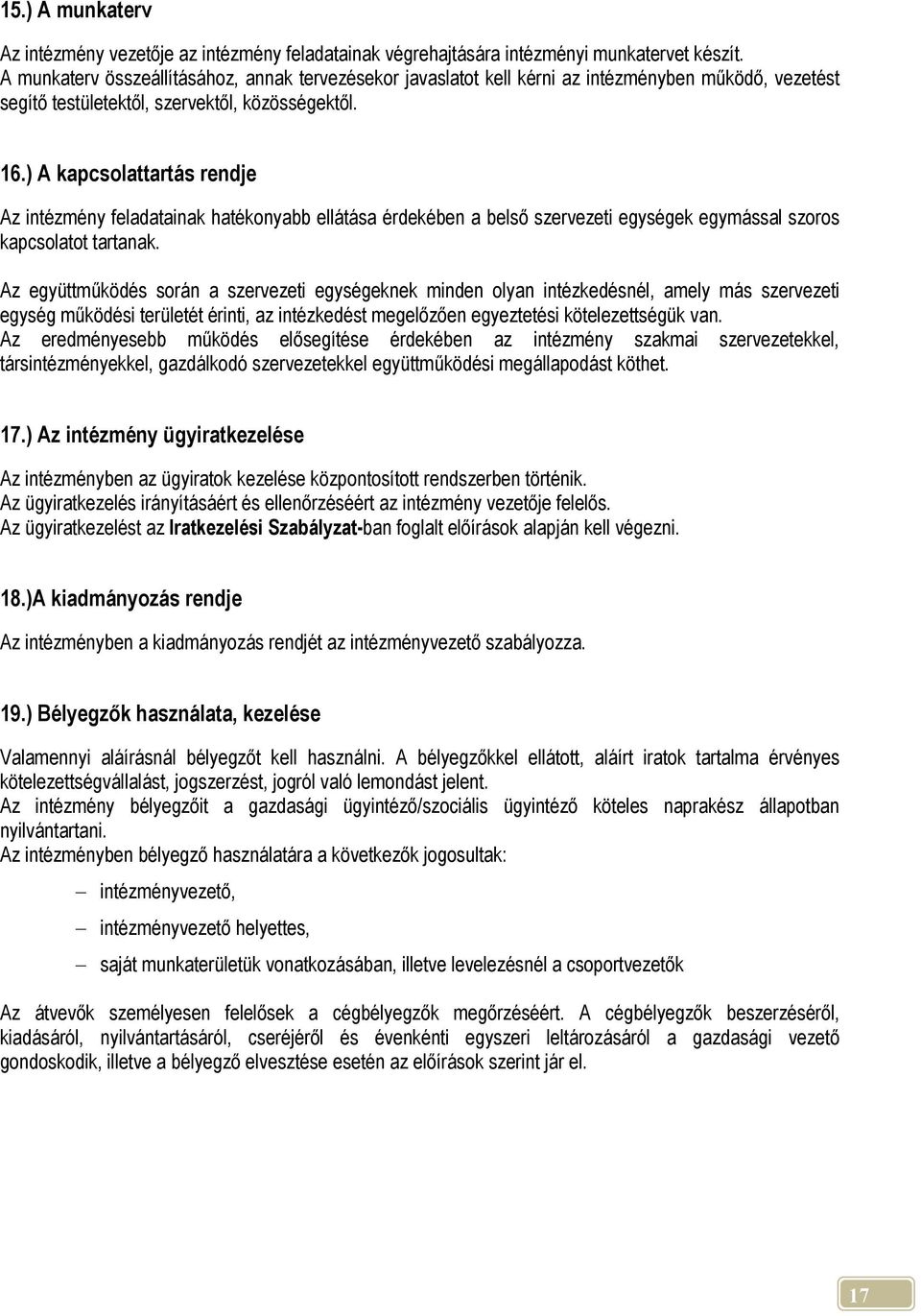 ) A kapcsolattartás rendje Az intézmény feladatainak hatékonyabb ellátása érdekében a belső szervezeti egységek egymással szoros kapcsolatot tartanak.