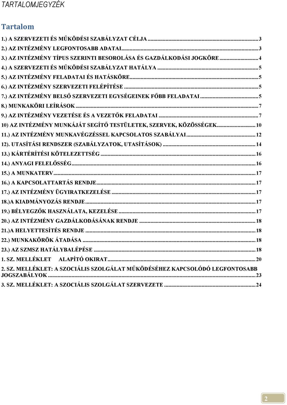 ) AZ INTÉZMÉNY BELSŐ SZERVEZETI EGYSÉGEINEK FŐBB FELADATAI... 5 8.) MUNKAKÖRI LEÍRÁSOK... 7 9.) AZ INTÉZMÉNY VEZETÉSE ÉS A VEZETŐK FELADATAI.