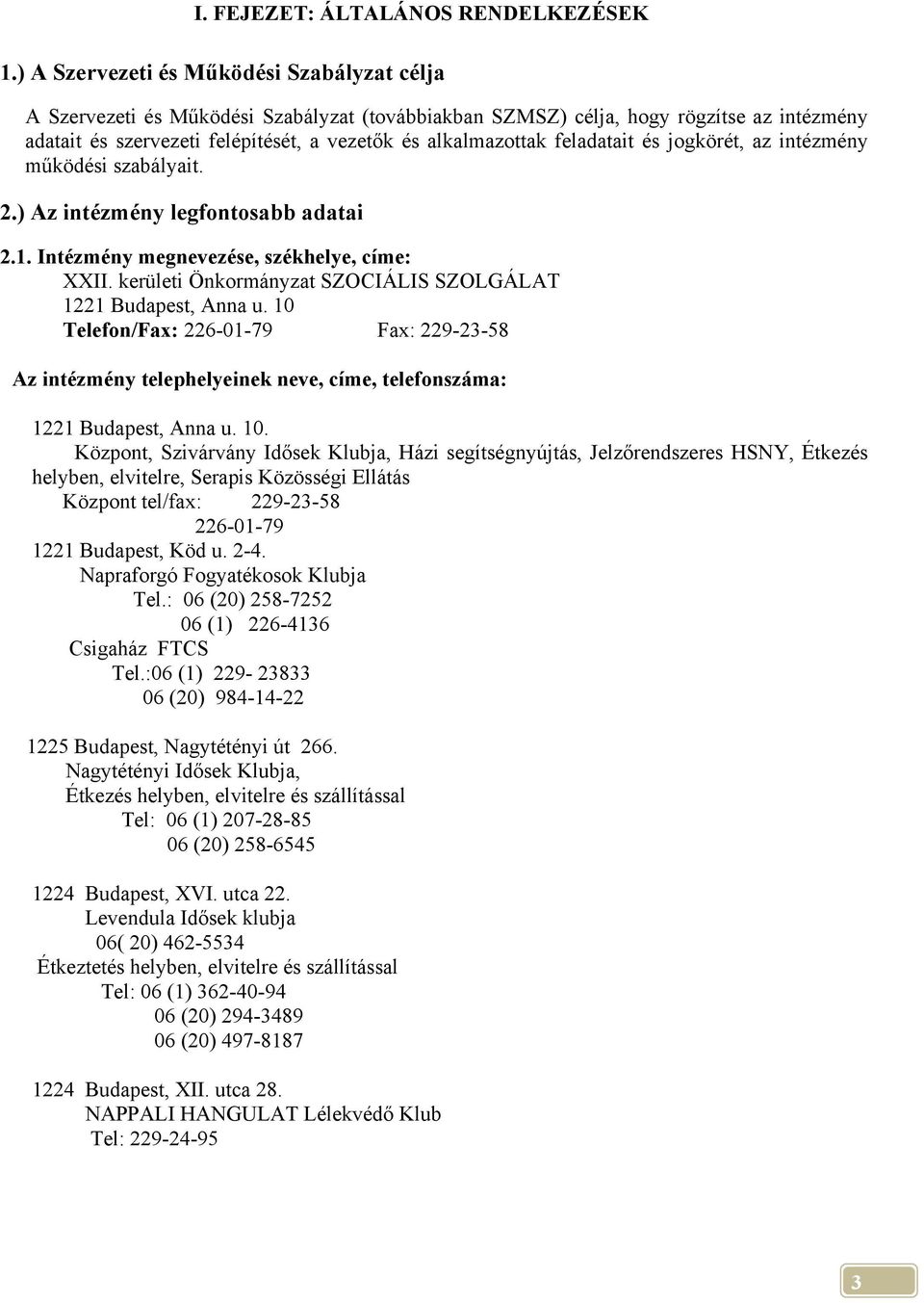 feladatait és jogkörét, az intézmény működési szabályait. 2.) Az intézmény legfontosabb adatai 2.1. Intézmény megnevezése, székhelye, címe: XXII.