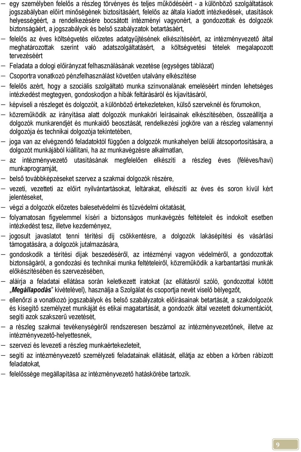 adatgyűjtésének elkészítéséért, az intézményvezető által meghatározottak szerint való adatszolgáltatásért, a költségvetési tételek megalapozott tervezéséért Feladata a dologi előirányzat