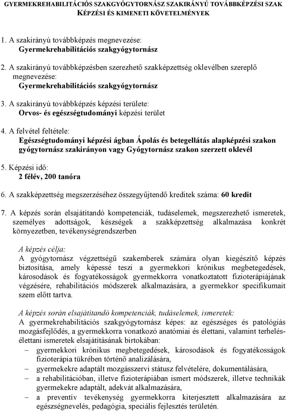 A szakirányú továbbképzés képzési területe: Orvos- és egészségtudományi képzési terület 4.