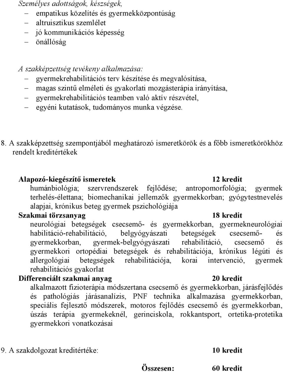 A szakképzettség szempontjából meghatározó ismeretkörök és a fıbb ismeretkörökhöz rendelt kreditértékek Alapozó-kiegészítı ismeretek 12 kredit humánbiológia; szervrendszerek fejlıdése;