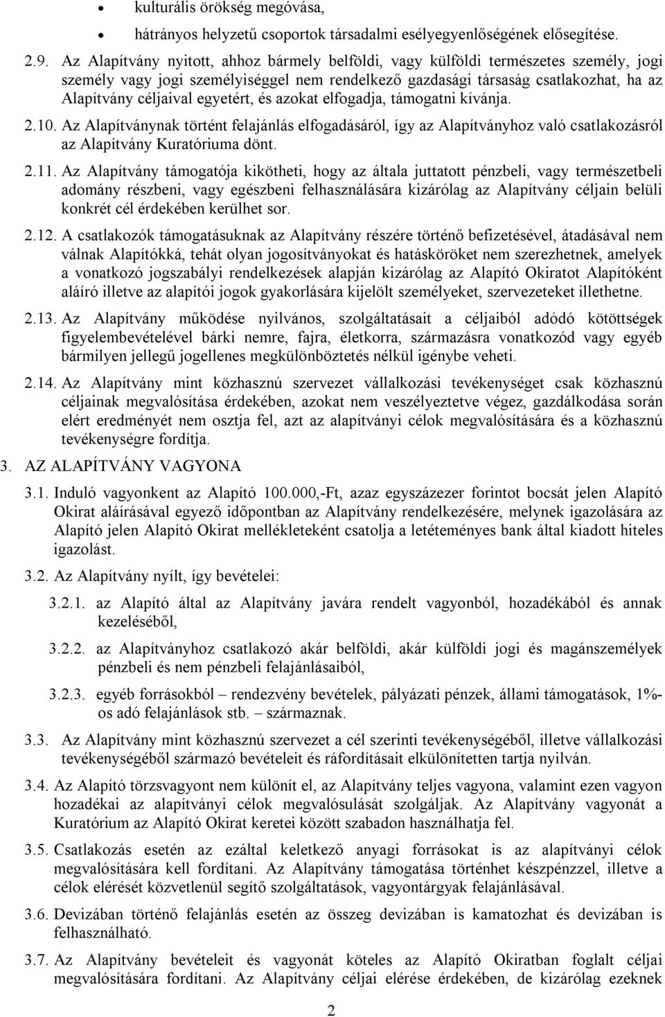 egyetért, és azokat elfogadja, támogatni kívánja. 2.10. Az Alapítványnak történt felajánlás elfogadásáról, így az Alapítványhoz való csatlakozásról az Alapítvány Kuratóriuma dönt. 2.11.