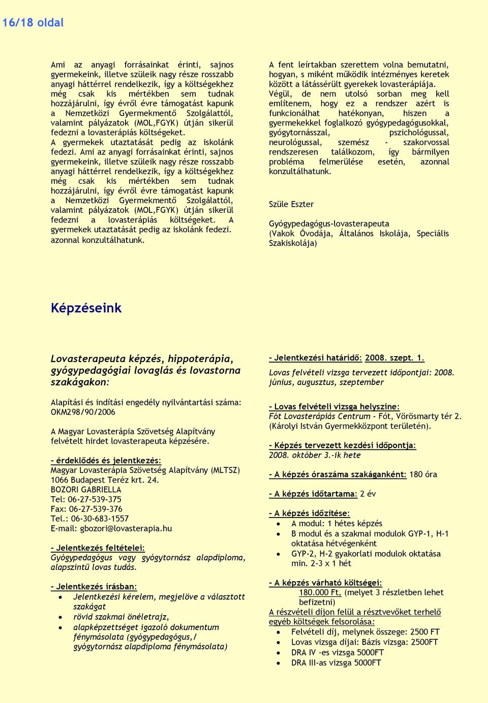 A gyermekek utaztatását pedig az iskolánk fedezi.