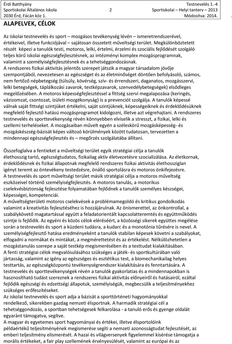 Megkülönböztetett részét képezi a tanulók testi, motoros, lelki, értelmi, érzelmi és szociális fejlődését szolgáló teljes körű iskolai egészségfejlesztésnek, az intézményi komplex mozgásprogramnak,