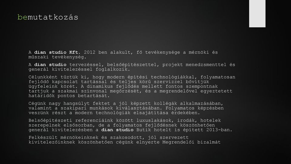 Célunkként tűztük ki, hogy modern építési technológiákkal, folyamatosan fejlődő kapcsolat tartással és teljes körű szervizzel bővítjük ügyfeleink körét.