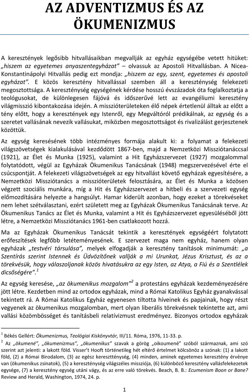 A kereszténység egységének kérdése hosszú évszázadok óta foglalkoztatja a teológusokat, de különlegesen fájóvá és időszerűvé lett az evangéliumi keresztény világmisszió kibontakozása idején.