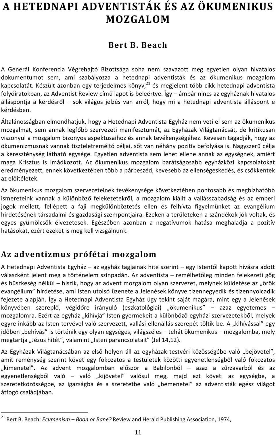 Készült azonban egy terjedelmes könyv, 21 és megjelent több cikk hetednapi adventista folyóiratokban, az Adventist Review című lapot is beleértve.