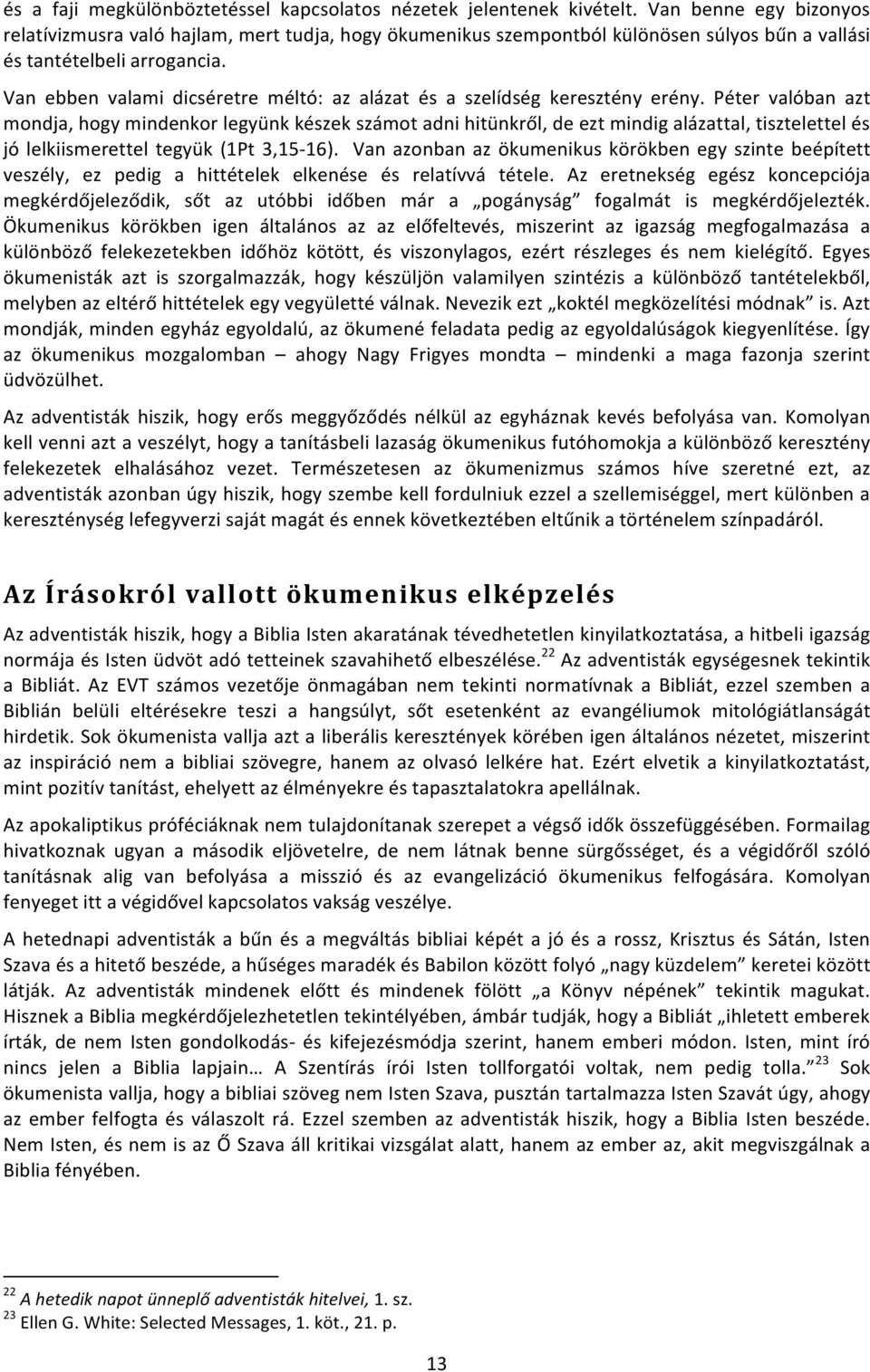 Van ebben valami dicséretre méltó: az alázat és a szelídség keresztény erény.