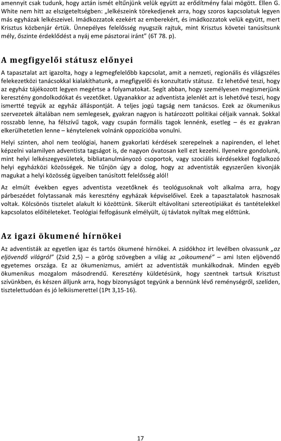 Imádkozzatok ezekért az emberekért, és imádkozzatok velük együtt, mert Krisztus közbenjár értük.