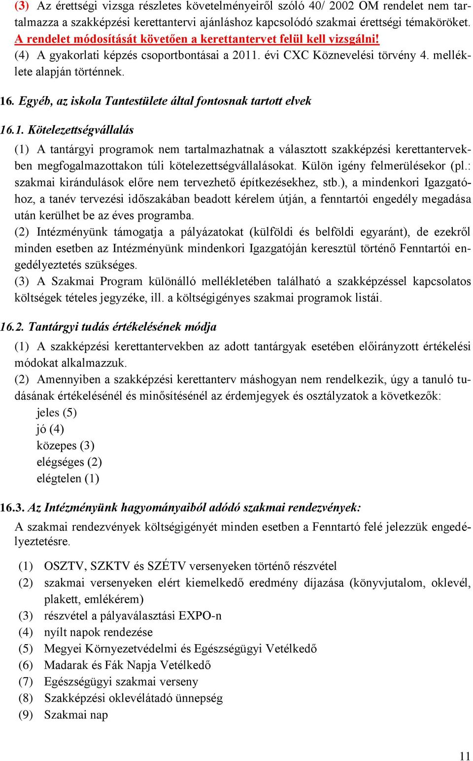 Egyéb, az iskola Tantestülete által fontosnak tartott elvek 16