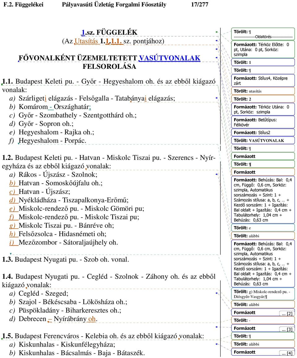 ; d) Gyır - Sopron oh.; e) Hegyeshalom - Rajka oh.; f) Hegyeshalom - Porpác. 1.2. Budapest Keleti pu. - Hatvan - Miskolc Tiszai pu.