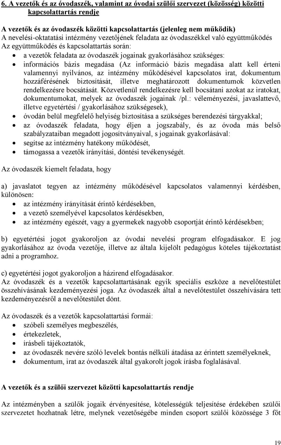 információs bázis megadása (Az információ bázis megadása alatt kell érteni valamennyi nyilvános, az intézmény működésével kapcsolatos irat, dokumentum hozzáférésének biztosítását, illetve