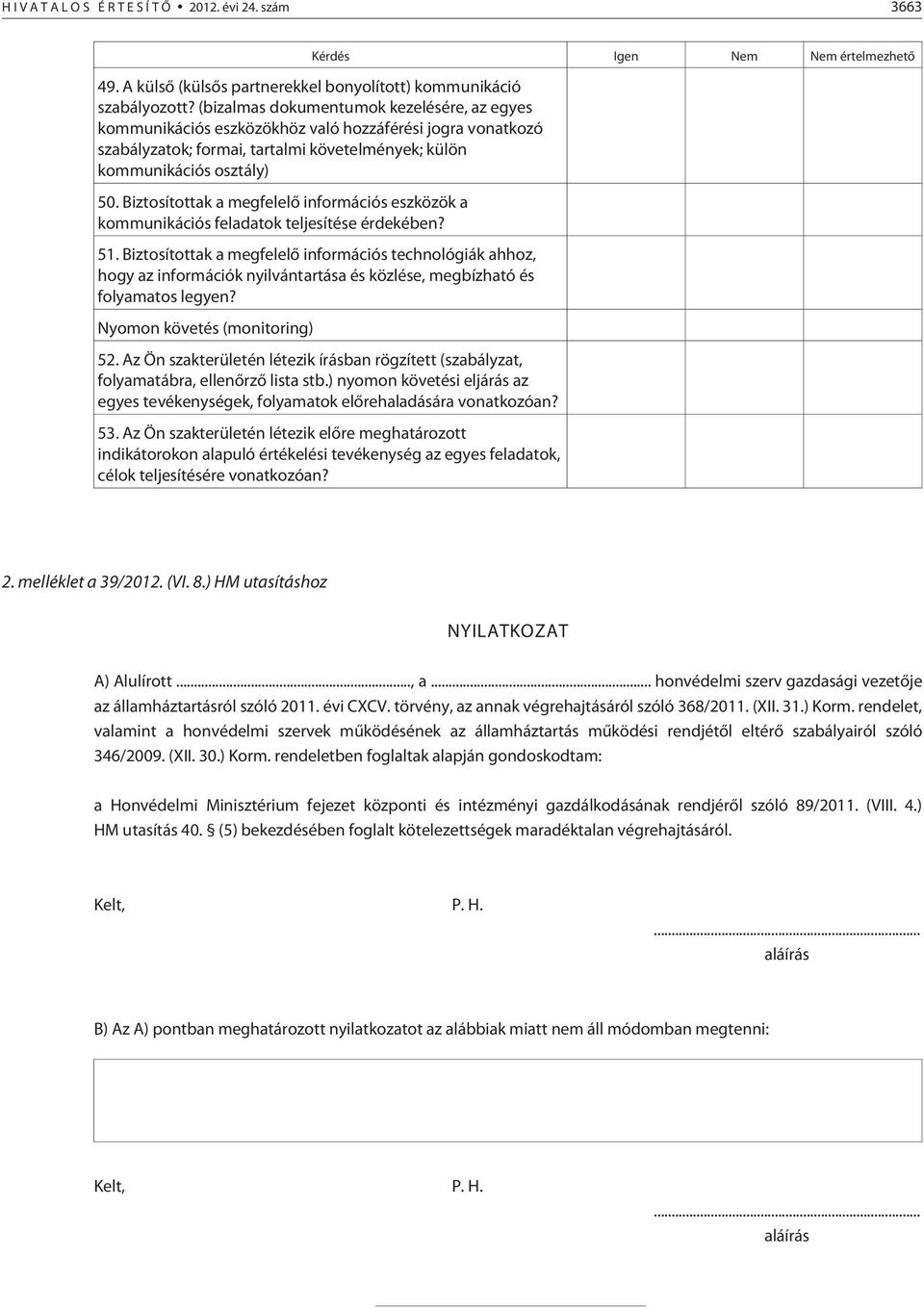 Biztosítottak a megfelelõ információs eszközök a kommunikációs feladatok teljesítése érdekében? 51.