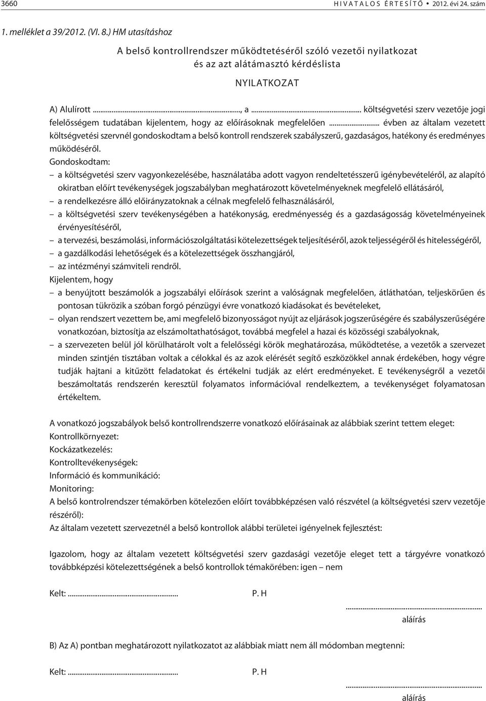 .. költségvetési szerv vezetõje jogi felelõsségem tudatában kijelentem, hogy az elõírásoknak megfelelõen.