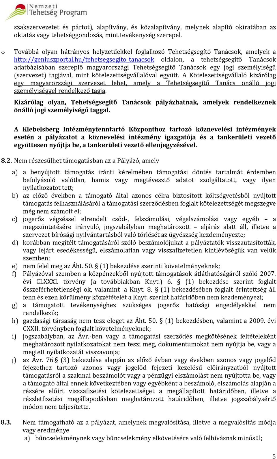 hu/tehetsegsegito_tanacsok oldalon, a tehetségsegítő Tanácsok adatbázisában szereplő magyarországi Tehetségsegítő Tanácsok egy jogi személyiségű (szervezet) tagjával, mint kötelezettségvállalóval