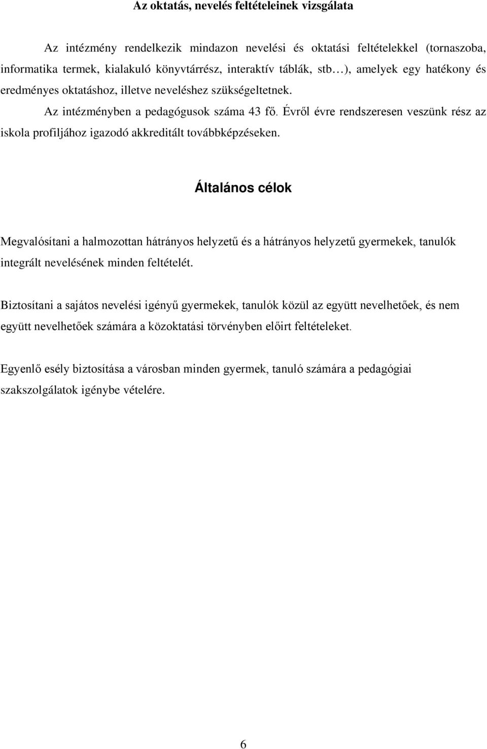 Évről évre rendszeresen veszünk rész az iskola profiljához igazodó akkreditált továbbképzéseken.