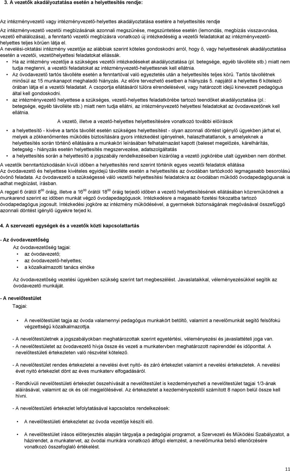 A nevelési-oktatási intézmény vezetője az alábbiak szerint köteles gondoskodni arról, hogy ő, vagy ének akadályoztatása esetén a vezetői, vezetői feladatokat ellássák.