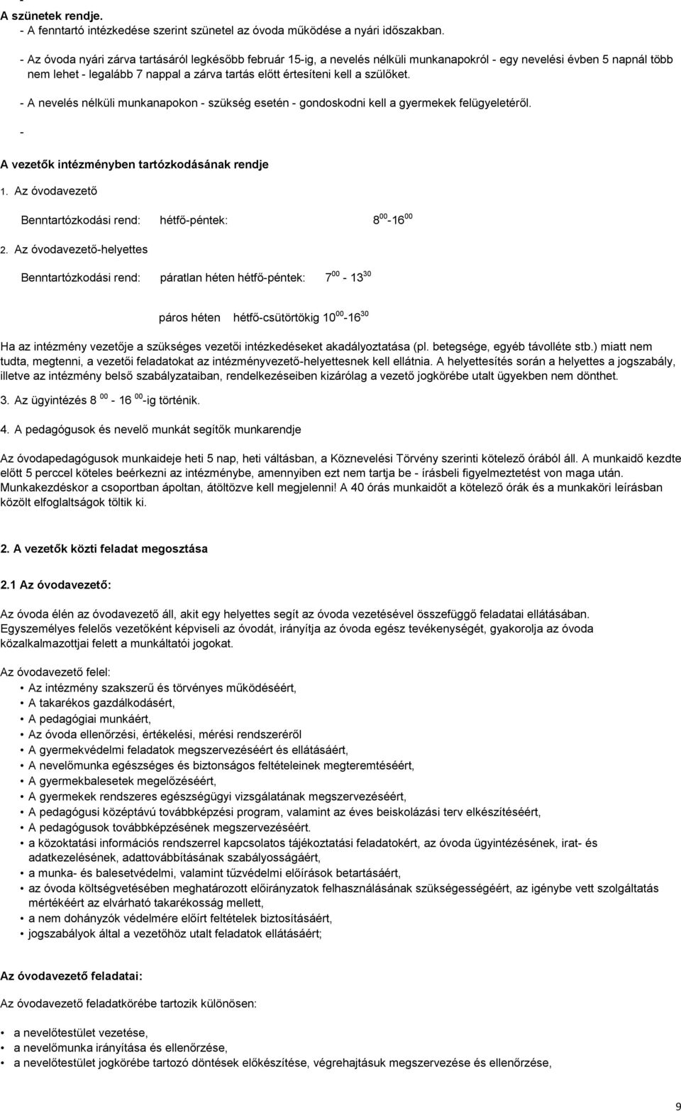 szülőket. - A nevelés nélküli munkanapokon - szükség esetén - gondoskodni kell a gyermekek felügyeletéről. - A vezetők intézményben tartózkodásának rendje 1.