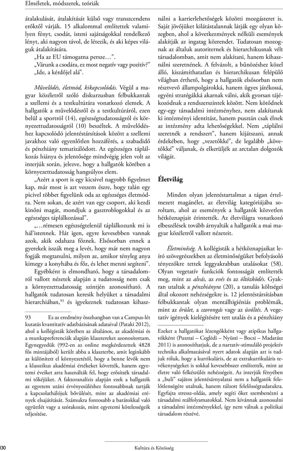 Várunk a csodára, ez most negatív vagy pozitív? Ide, a kérdőjel alá. Művelődés, életmód, kikapcsolódás.