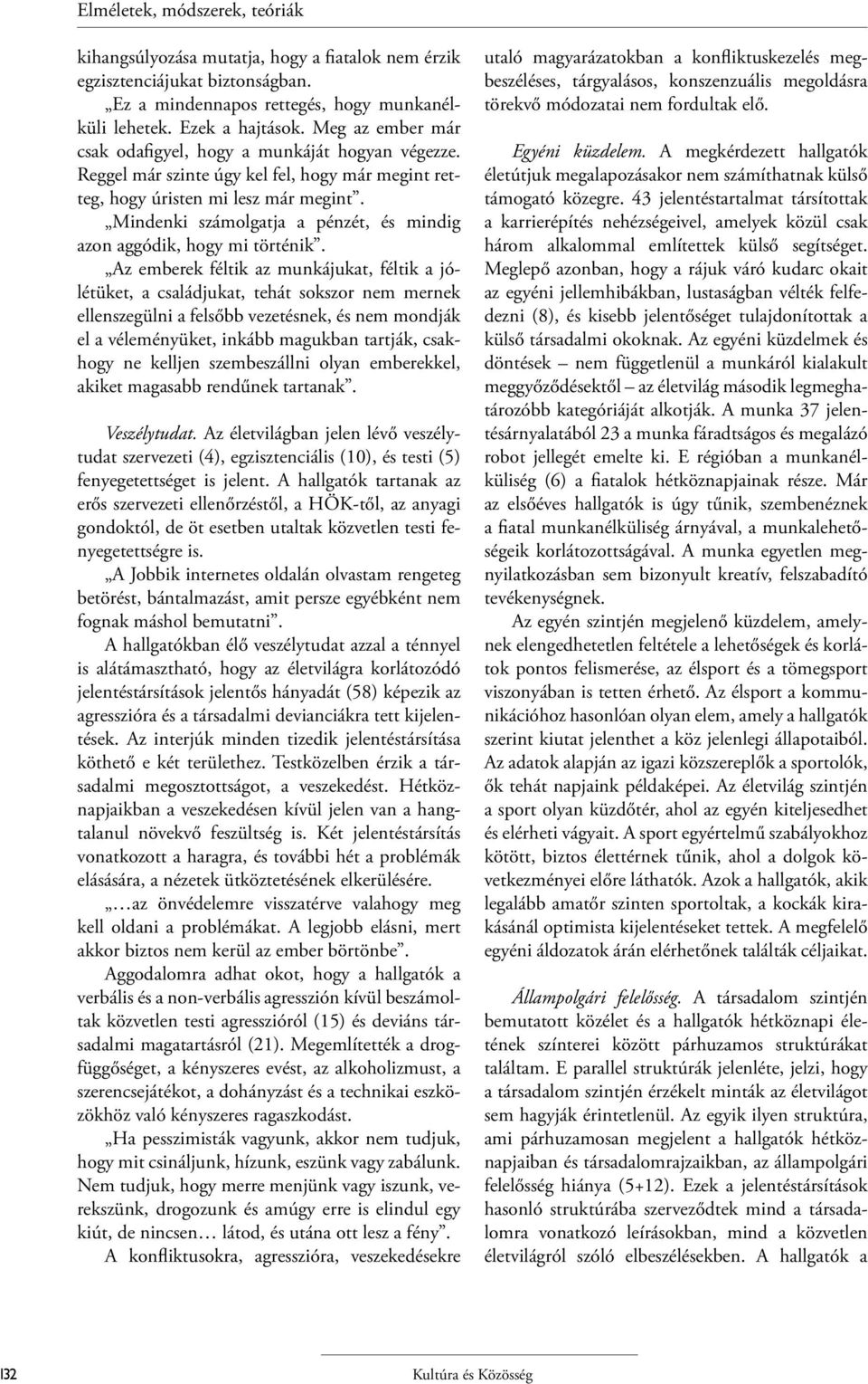 Mindenki számolgatja a pénzét, és mindig azon aggódik, hogy mi történik.