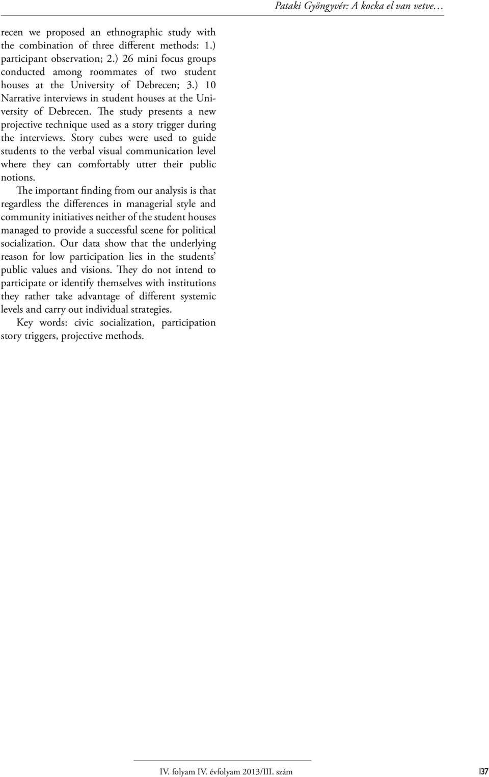 The study presents a new projective technique used as a story trigger during the interviews.