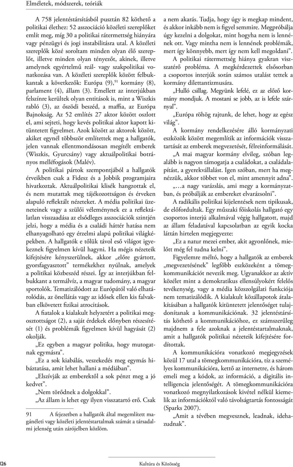 A közéleti szereplők között felbukkantak a következők: Európa (9), 91 kormány (8), parlament (4), állam (3).