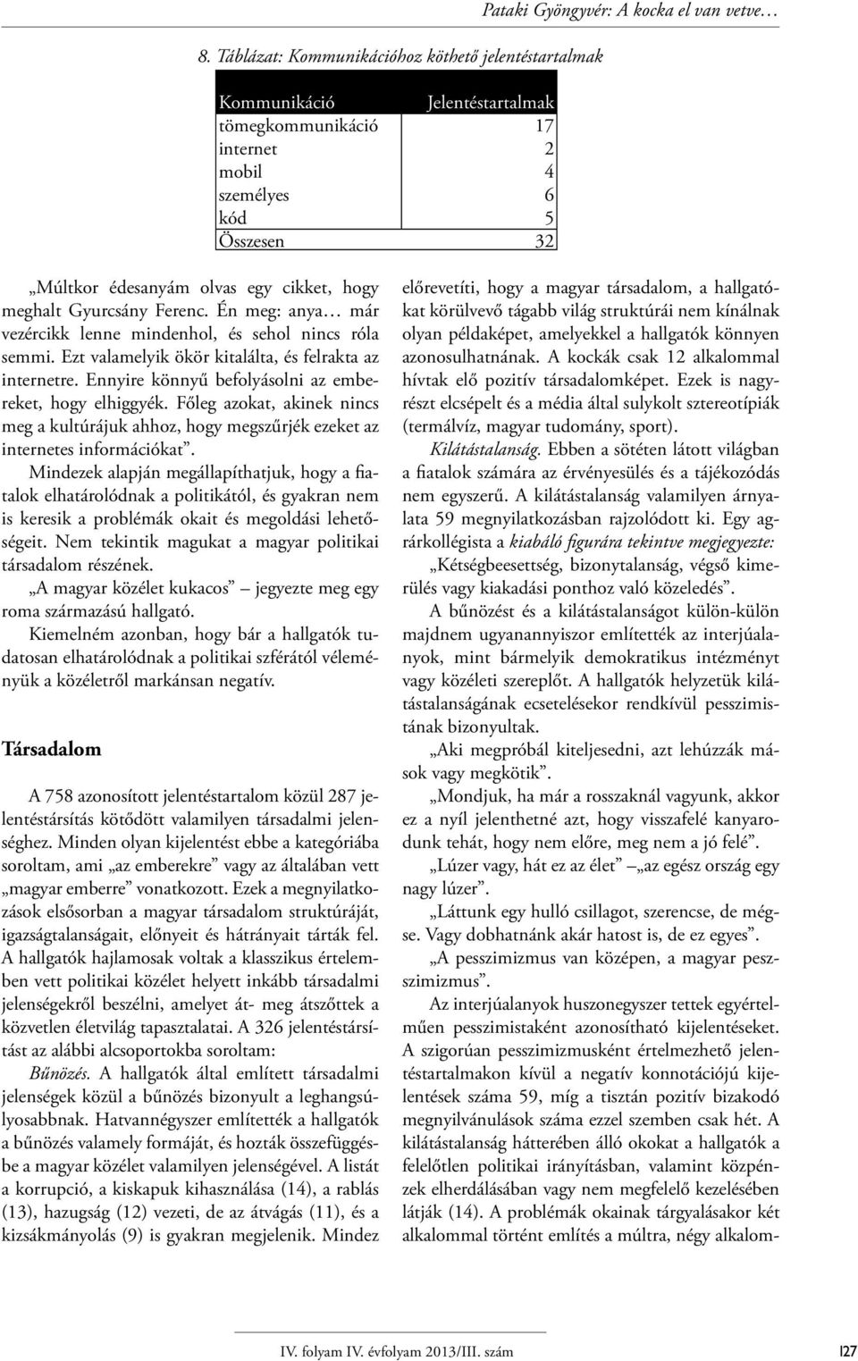 Ennyire könnyű befolyásolni az embereket, hogy elhiggyék. Főleg azokat, akinek nincs meg a kultúrájuk ahhoz, hogy megszűrjék ezeket az internetes információkat.