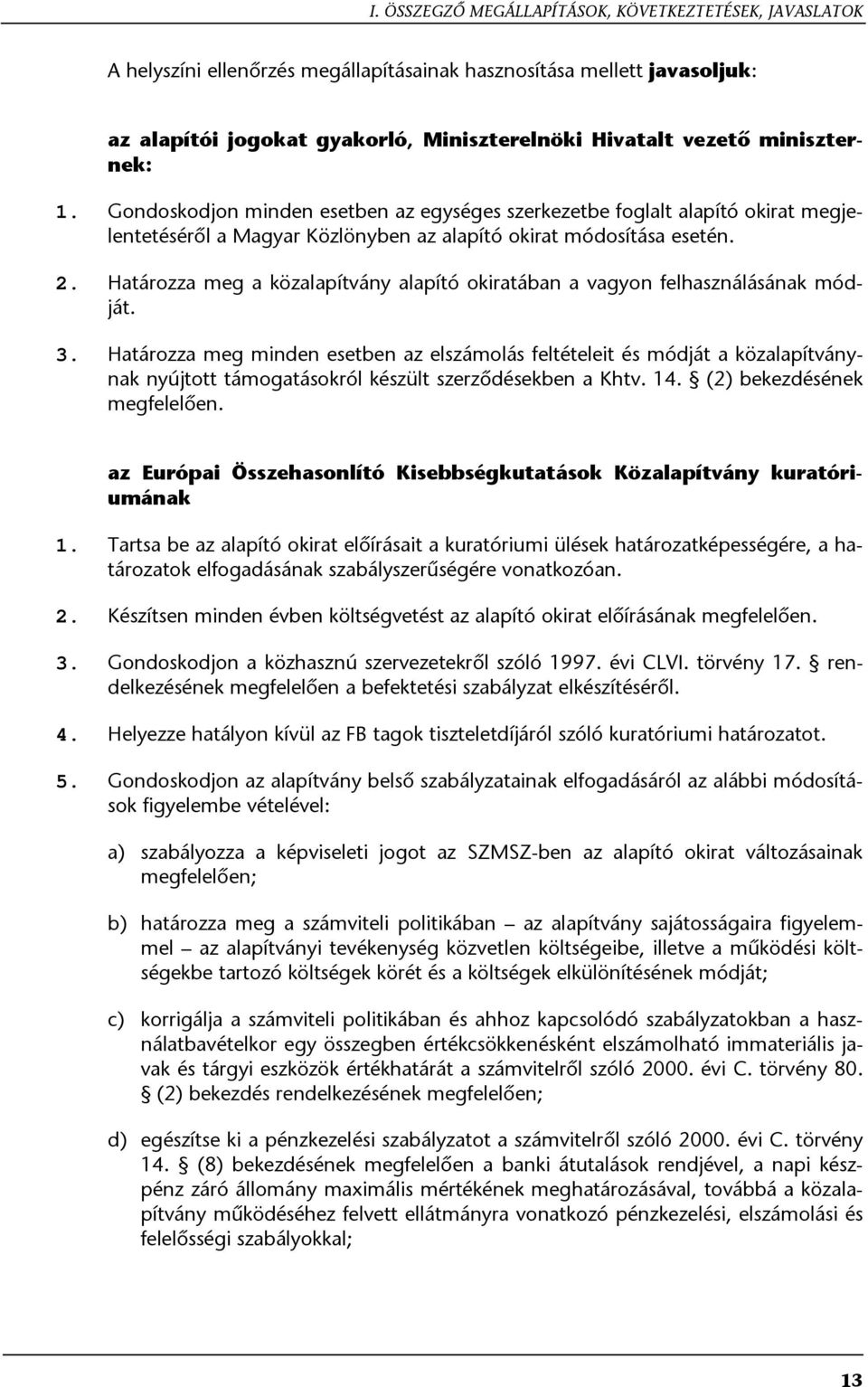 Határozza meg a közalapítvány alapító okiratában a vagyon felhasználásának módját. 3.