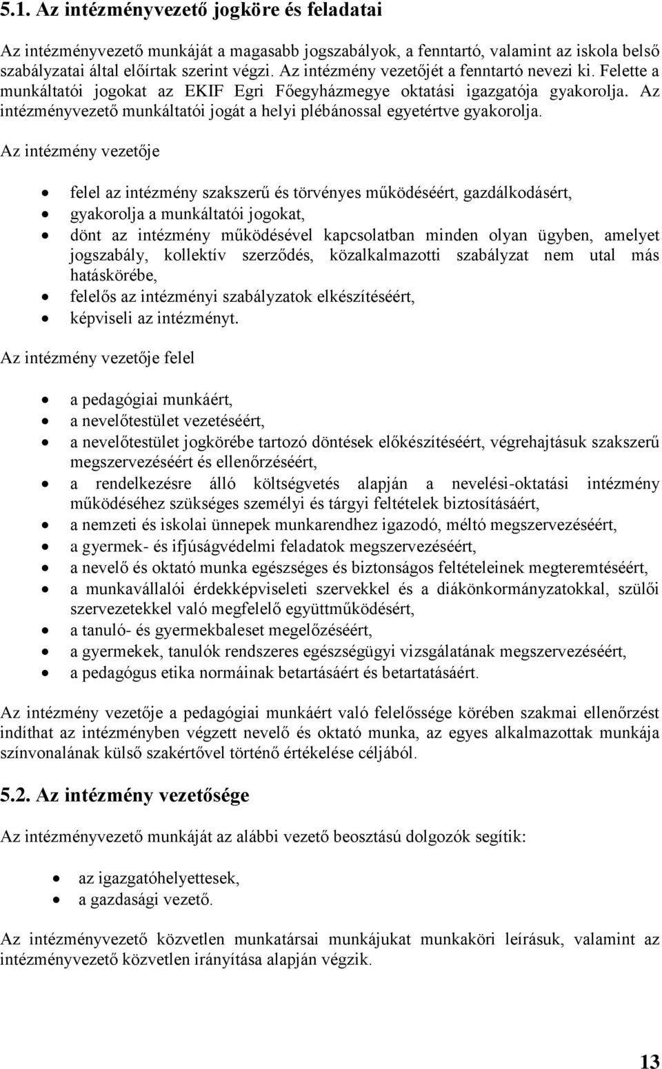 Az intézményvezető munkáltatói jogát a helyi plébánossal egyetértve gyakorolja.