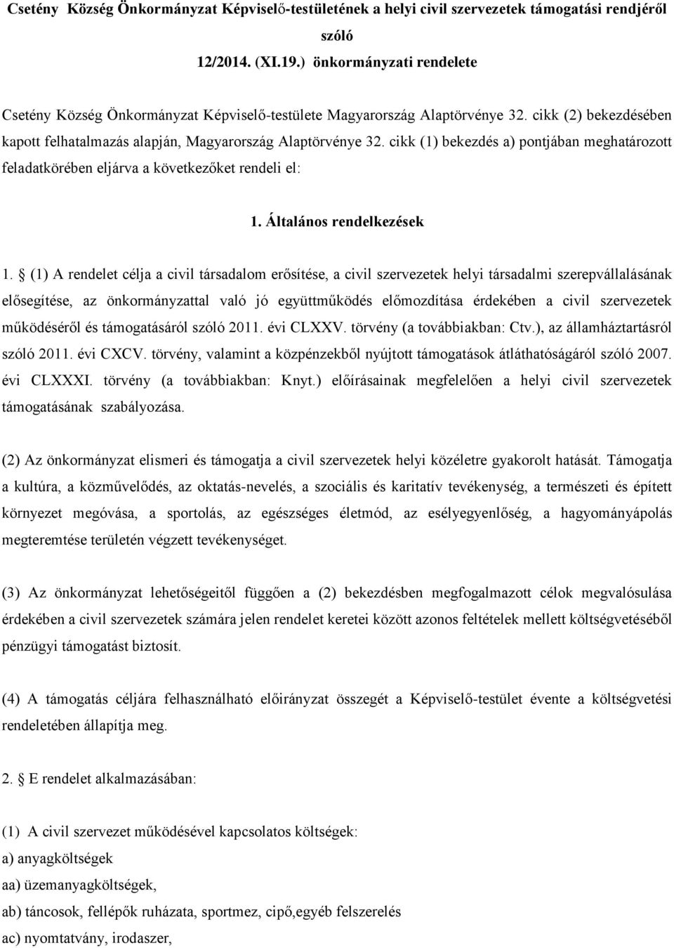 cikk (1) bekezdés a) pontjában meghatározott feladatkörében eljárva a következőket rendeli el: 1. Általános rendelkezések 1.