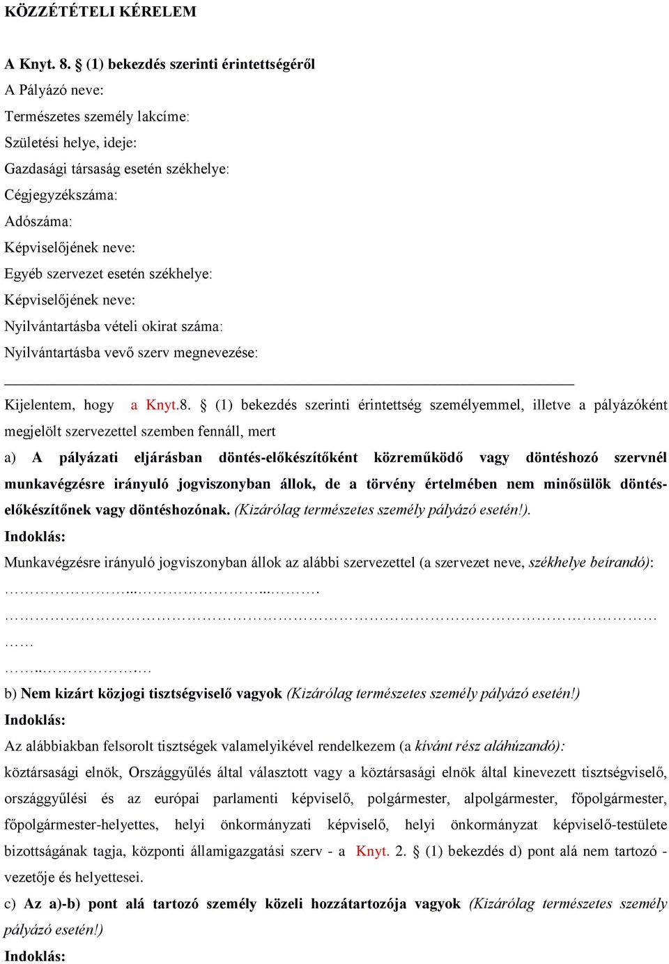 szervezet esetén székhelye: Képviselőjének neve: Nyilvántartásba vételi okirat száma: Nyilvántartásba vevő szerv megnevezése: Kijelentem, hogy a Knyt.8.