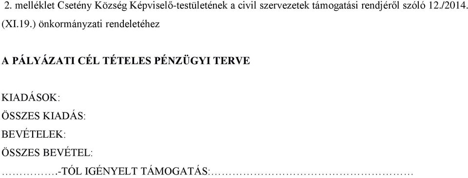 ) önkormányzati rendeletéhez A PÁLYÁZATI CÉL TÉTELES PÉNZÜGYI