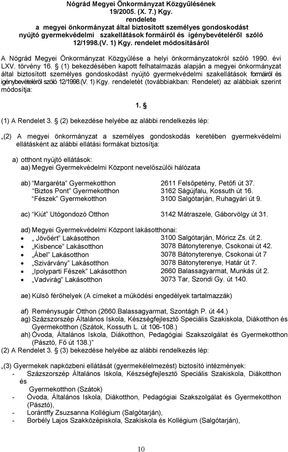 rendelet módosításáról A Nógrád Megyei Önkormányzat Közgyűlése a helyi önkormányzatokról szóló 1990. évi LXV. törvény 16.