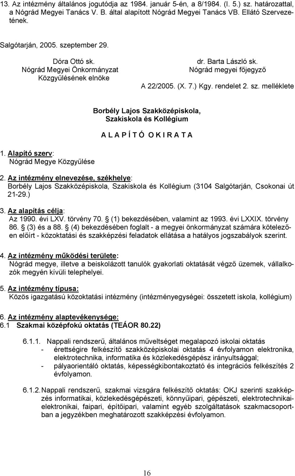 Alapító szerv: Nógrád Megye Közgyűlése Borbély Lajos Szakközépiskola, Szakiskola és Kollégium A L A P Í T Ó O K I R A T A 2.