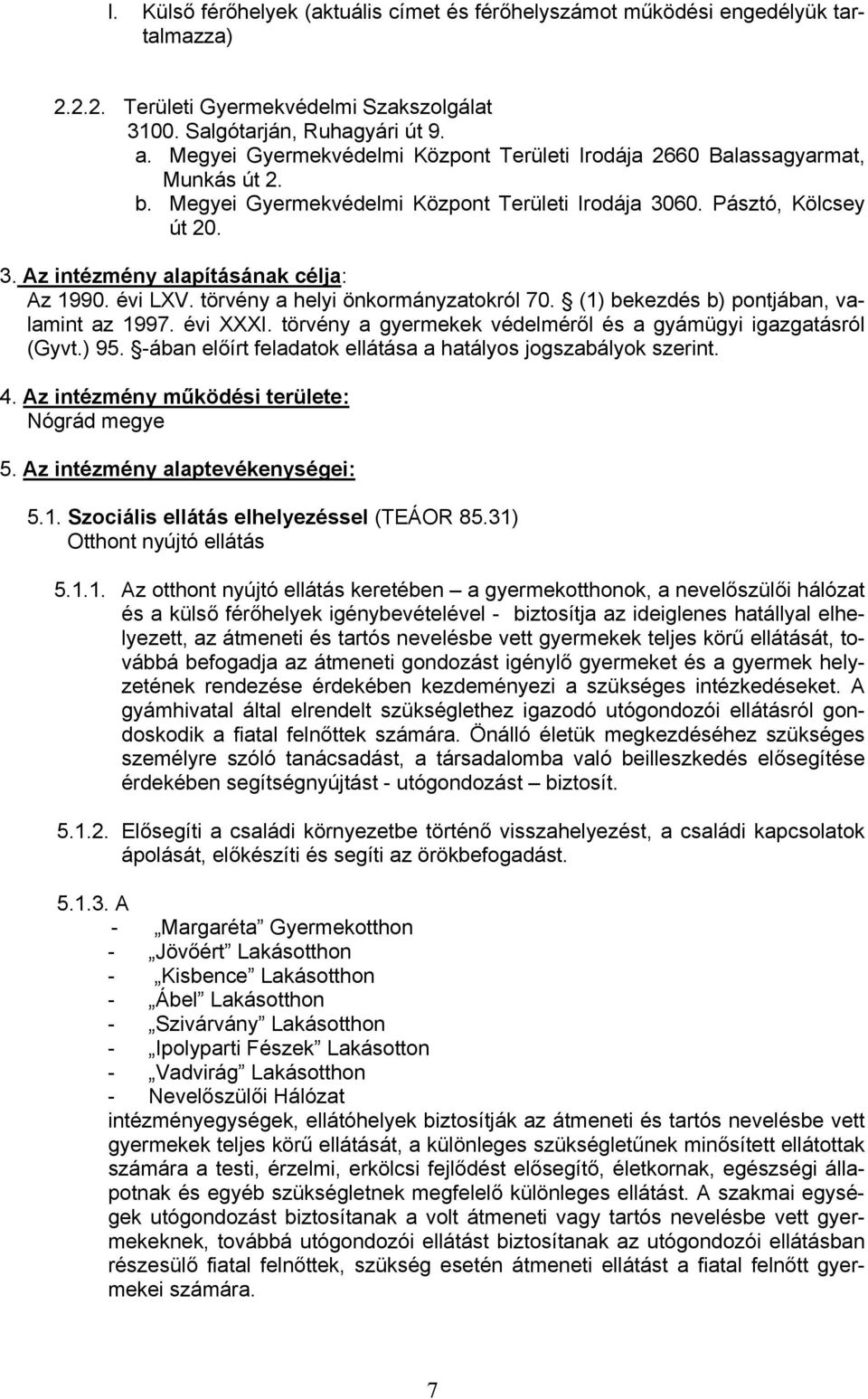 évi LXV. törvény a helyi önkormányzatokról 70. (1) bekezdés b) pontjában, valamint az 1997. évi XXXI. törvény a gyermekek védelméről és a gyámügyi igazgatásról (Gyvt.) 95.