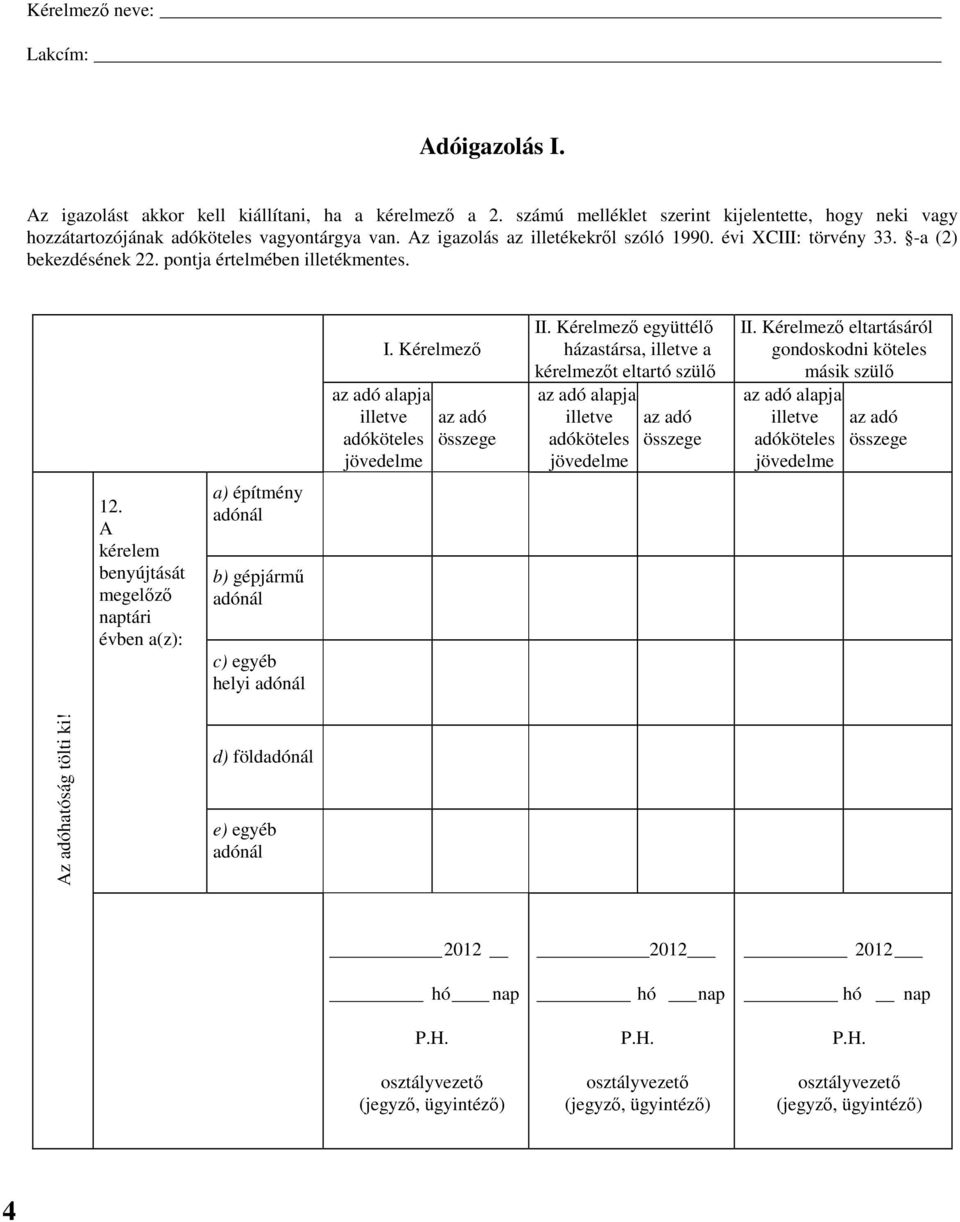 z igazolás az illetékekről szóló 1990. XCIII: törvény 33. -a (2) bekezdésének 22. pontja értelmében illetékmentes. 12.