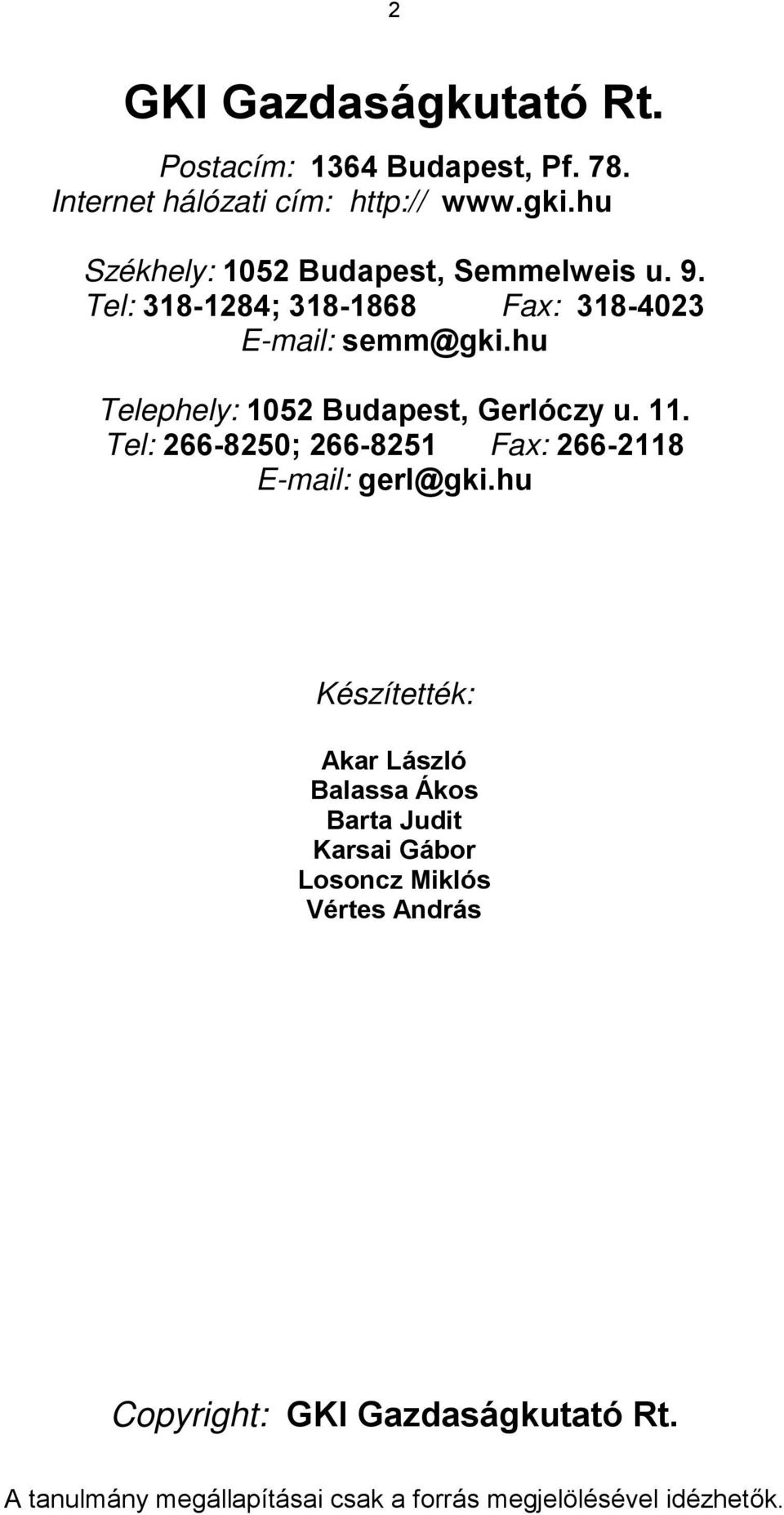 hu Telephely: 1052 Budapest, Gerlóczy u. 11. Tel: 266-8250; 266-8251 Fax: 266-2118 E-mail: gerl@gki.