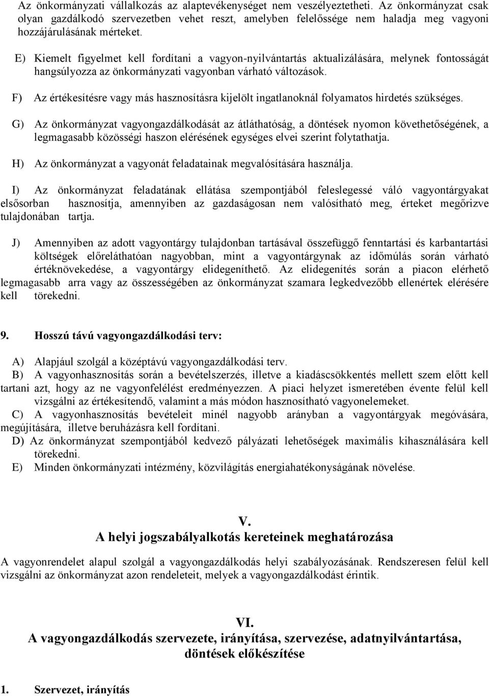 E) Kiemelt figyelmet kell fordítani a vagyon-nyilvántartás aktualizálására, melynek fontosságát hangsúlyozza az önkormányzati vagyonban várható változások.