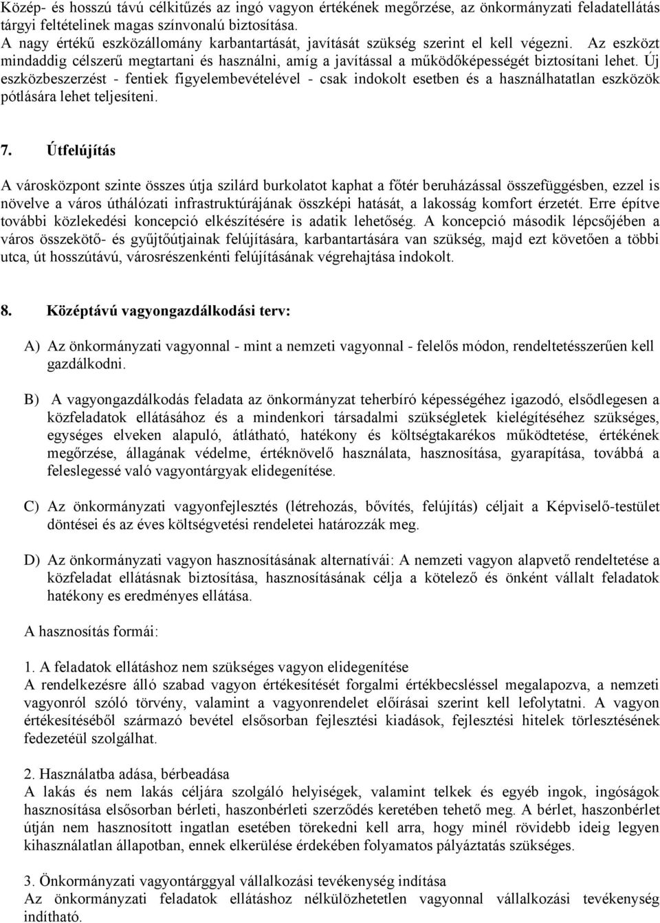 Új eszközbeszerzést - fentiek figyelembevételével - csak indokolt esetben és a használhatatlan eszközök pótlására lehet teljesíteni. 7.