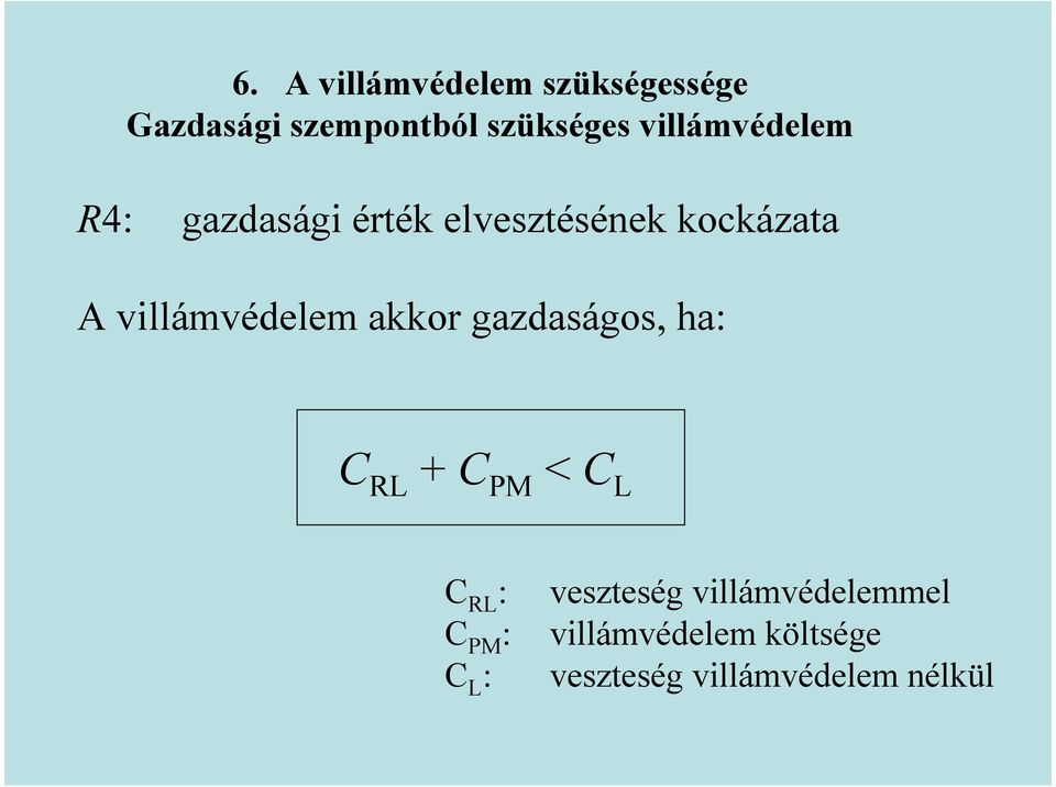 villámvédelem akkor gazdaságos, ha: C RL + C PM < C L C RL : C PM : C