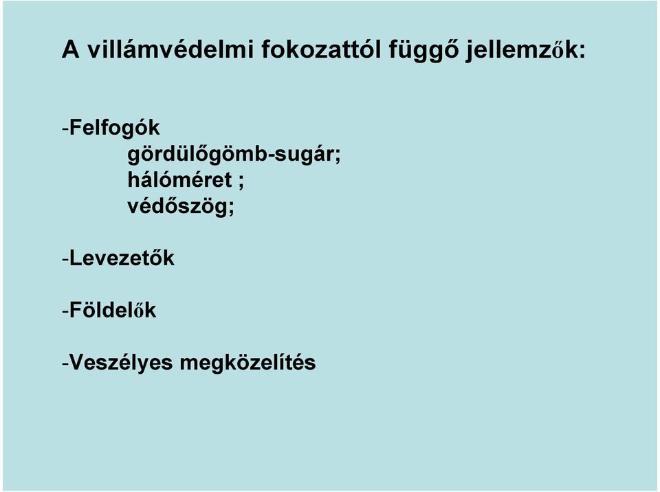 gördülıgömb-sugár; hálóméret ;