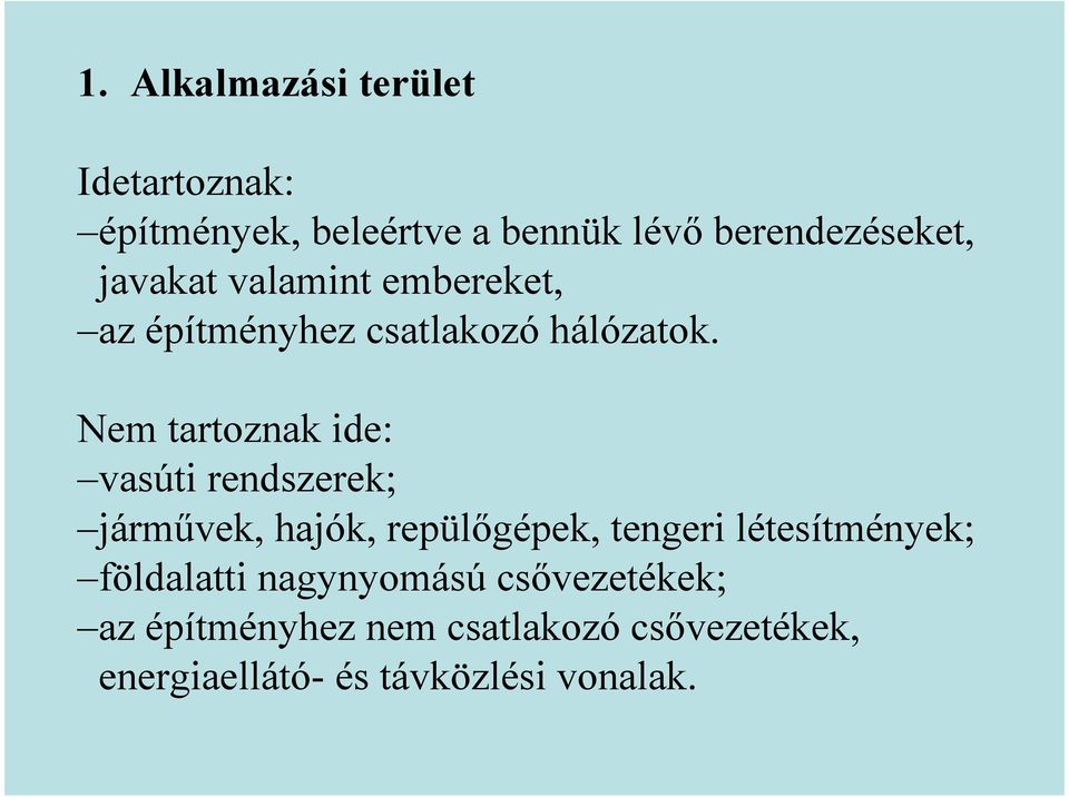 Nem tartoznak ide: vasúti rendszerek; jármővek, hajók, repülıgépek, tengeri létesítmények;
