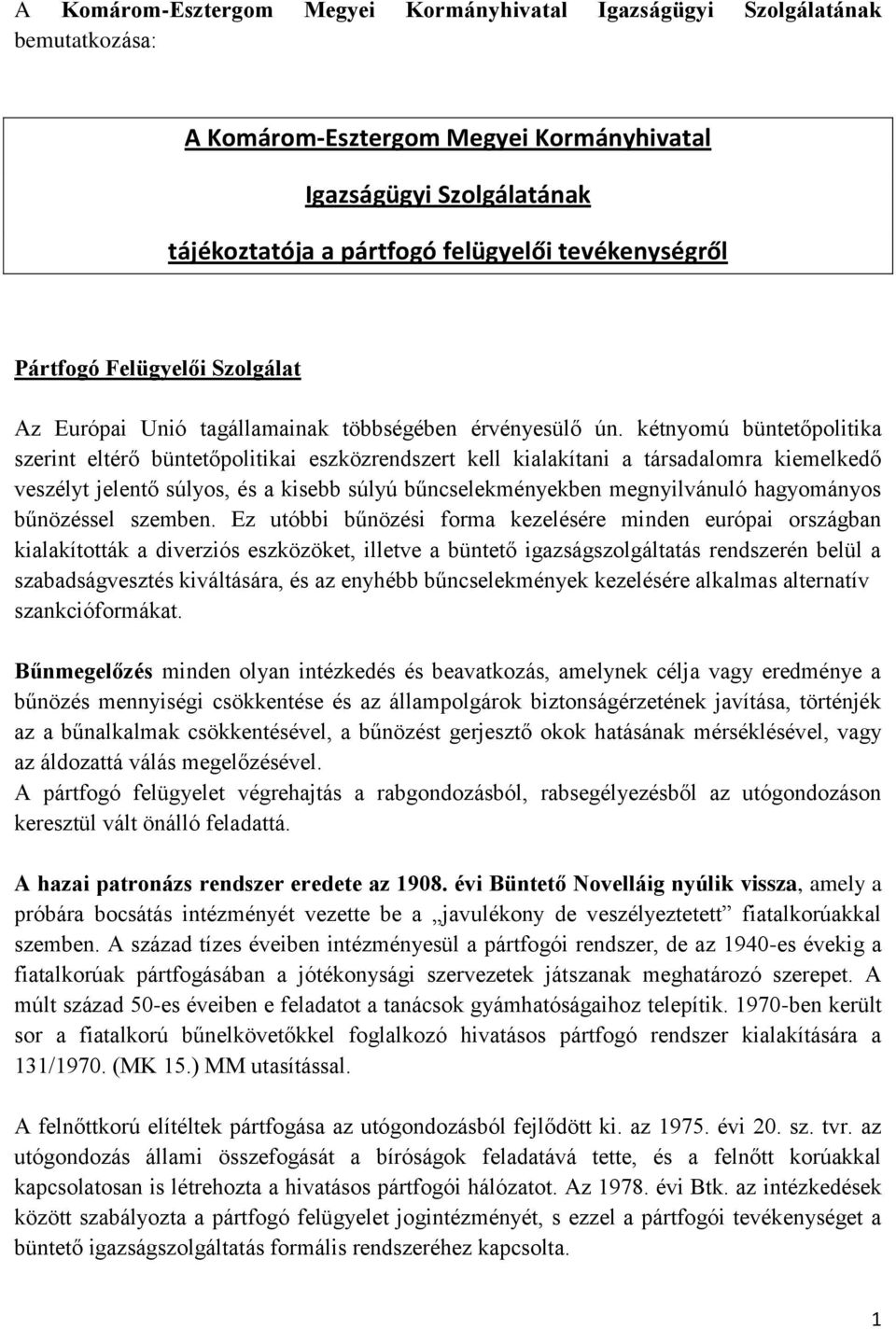 kétnyomú büntetőpolitika szerint eltérő büntetőpolitikai eszközrendszert kell kialakítani a társadalomra kiemelkedő veszélyt jelentő súlyos, és a kisebb súlyú bűncselekményekben megnyilvánuló