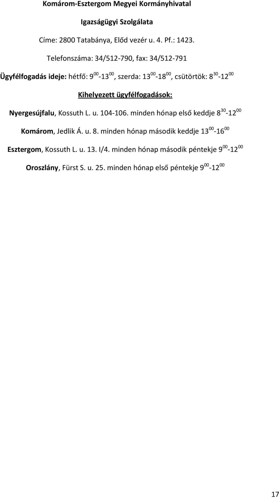 ügyfélfogadások: Nyergesújfalu, Kossuth L. u. 104-106. minden hónap első keddje 8 