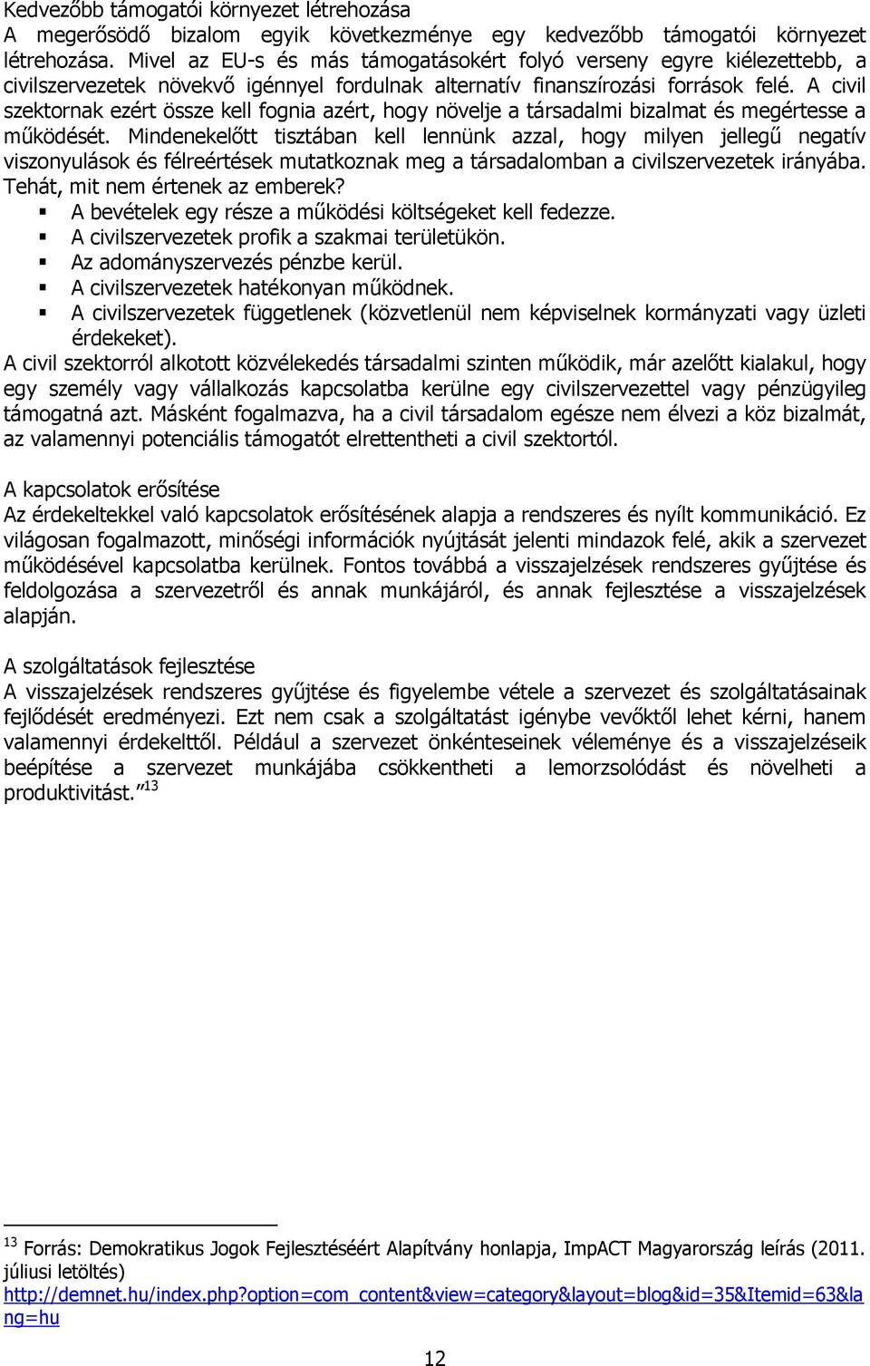 A civil szektornak ezért össze kell fognia azért, hogy növelje a társadalmi bizalmat és megértesse a működését.