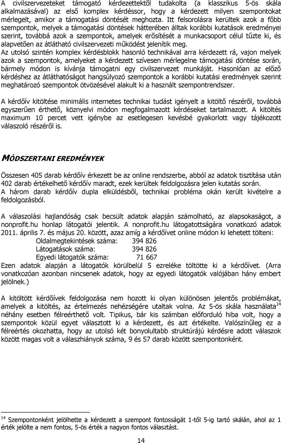 Itt felsorolásra kerültek azok a főbb szempontok, melyek a támogatási döntések hátterében álltak korábbi kutatások eredményei szerint, továbbá azok a szempontok, amelyek erősítését a munkacsoport
