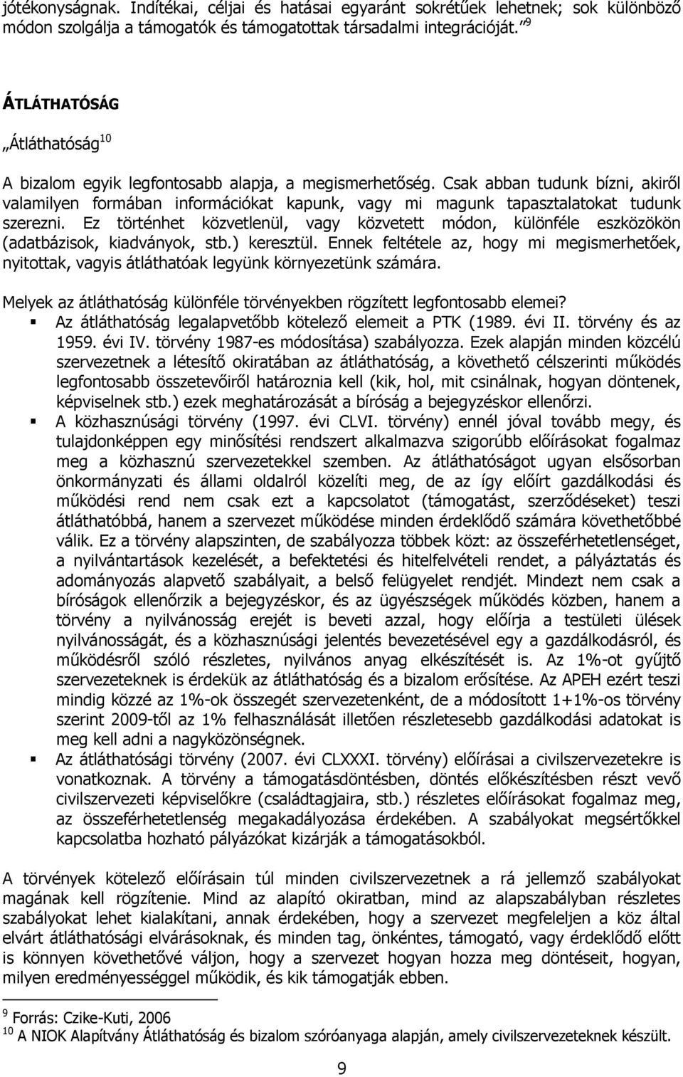 Csak abban tudunk bízni, akiről valamilyen formában információkat kapunk, vagy mi magunk tapasztalatokat tudunk szerezni.