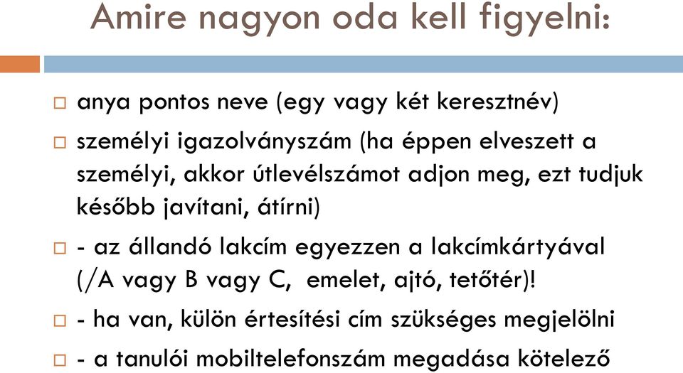 javítani, átírni) - az állandó lakcím egyezzen a lakcímkártyával (/A vagy B vagy C, emelet,