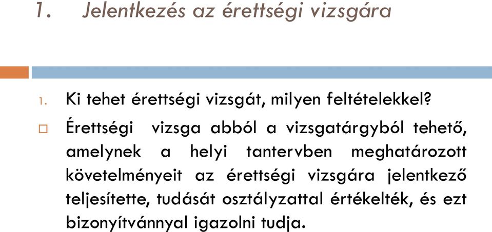 Érettségi vizsga abból a vizsgatárgyból tehető, amelynek a helyi tantervben